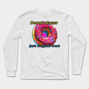 Donut stress just do your best, gift present ideas Long Sleeve T-Shirt